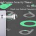 Android Camera Security Threat - How Attackers Could Hijack Your Android Camera to Spy on You