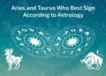 Aries and Taurus Who is the Best Sign According to Astrology
