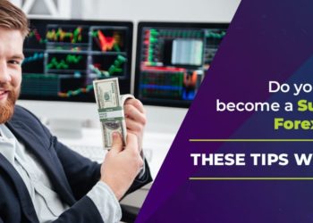 Do You Want to Become a Successful Forex Trader? These Tips Will Help