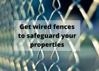 Get wired fences to safeguard your properties