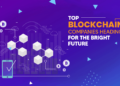 Top Blockchain Companies Heading For The Bright Future