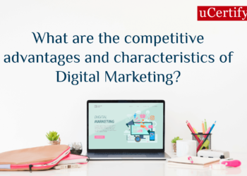 What are the competitive advantages and characteristics of Digital Marketing?