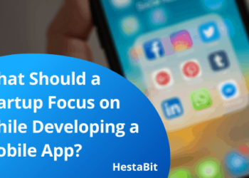 What Should a Startup Focus on While Developing a Mobile App?
