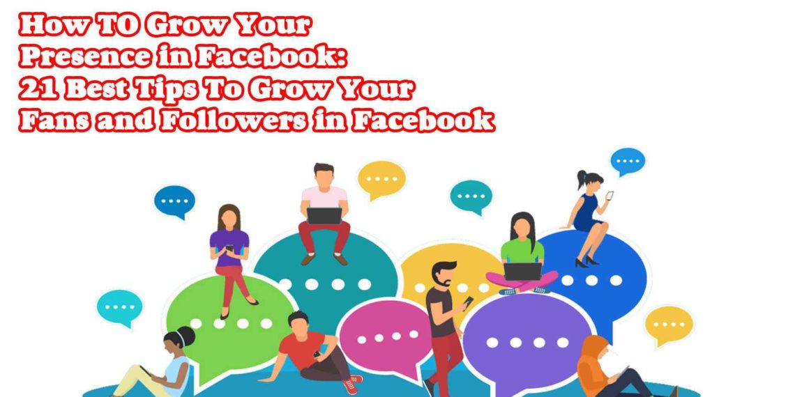 Top Twenty Tips to Grow Your Facebook Fan Page Presence Dramatically in 2021
