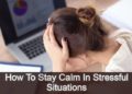 How To Stay Calm in Stressful Situations