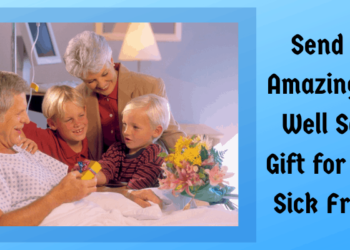 Send an Amazing Get Well Soon Gift for your Sick Friend