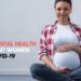 Taking Care of Mental health of Pregnant Women during COVID-19