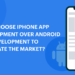 Why choose iPhone App Development over Android App Development to Dominate the Market?