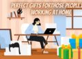 Perfect Gifts For Those People Who Working At Home