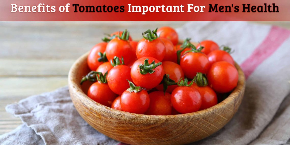Benefits of tomatoes Important For Men's Health
