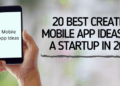 20 Best Creative Mobile App Ideas for Startups in 2021