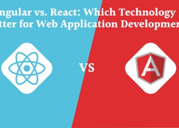 Angular vs. React: Which Technology Is Better for Web Application Development?