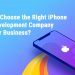 How to Choose the Right iPhone App Development Company for Your Business?