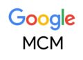 Everything About Google MCM & Its Benefits