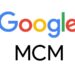 Everything About Google MCM & Its Benefits