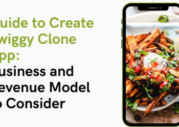 Guide to Create Swiggy Clone App: Business and Revenue Model to Consider