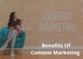 5 Benefits Of Content Marketing You Should Know In 2022