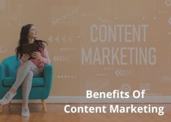 5 Benefits Of Content Marketing You Should Know In 2022