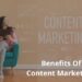 5 Benefits Of Content Marketing You Should Know In 2022